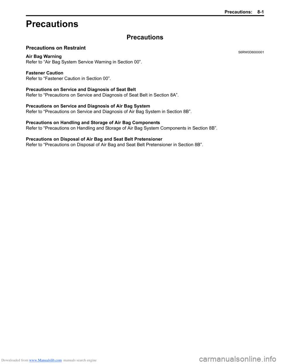 SUZUKI SX4 2006 1.G Service Workshop Manual Downloaded from www.Manualslib.com manuals search engine Precautions: 8-1
Restraint
Precautions
Precautions
Precautions on RestraintS6RW0D8000001
Air Bag Warning
Refer to “Air Bag System Service War