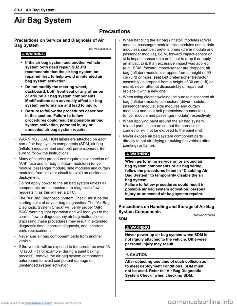 SUZUKI SX4 2006 1.G Service Workshop Manual Downloaded from www.Manualslib.com manuals search engine 8B-1 Air Bag System: 
Restraint
Air Bag System
Precautions
Precautions on Service and Diagnosis of Air 
Bag System
S6RW0D8200004
WARNING! 
• 