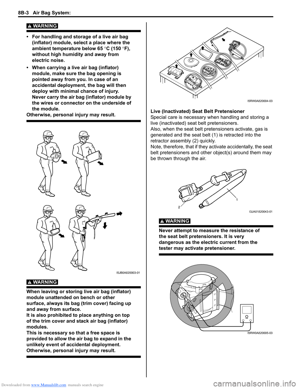 SUZUKI SX4 2006 1.G Service Workshop Manual Downloaded from www.Manualslib.com manuals search engine 8B-3 Air Bag System: 
WARNING! 
• For handling and storage of a live air bag 
(inflator) module, select a place where the 
ambient temperatur