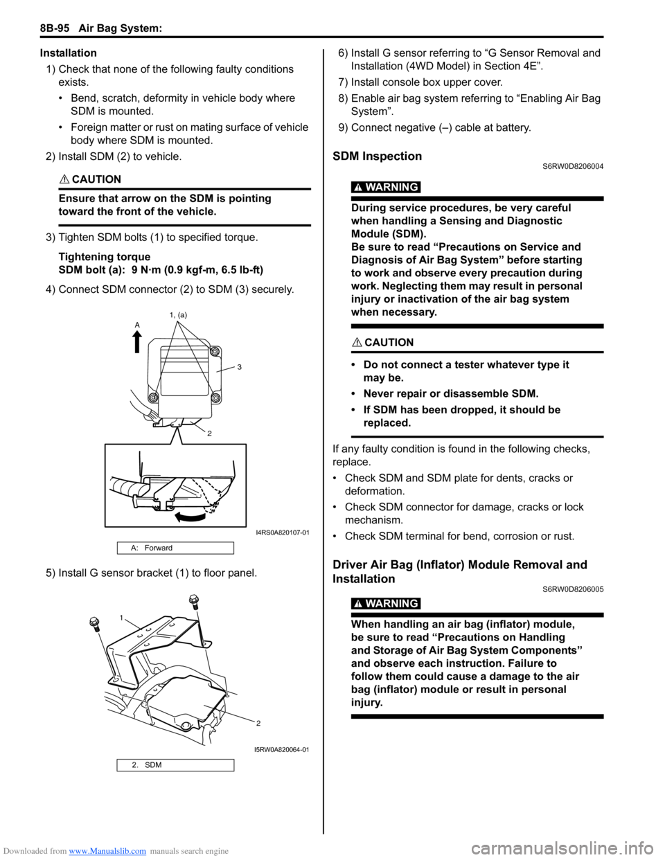 SUZUKI SX4 2006 1.G Service Workshop Manual Downloaded from www.Manualslib.com manuals search engine 8B-95 Air Bag System: 
Installation
1) Check that none of the following faulty conditions 
exists.
• Bend, scratch, deformity in vehicle body