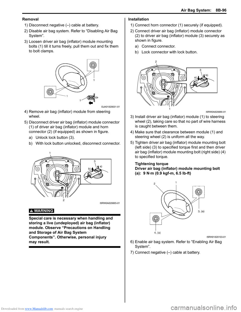 SUZUKI SX4 2006 1.G Service Workshop Manual Downloaded from www.Manualslib.com manuals search engine Air Bag System:  8B-96
Removal
1) Disconnect negative (–) cable at battery.
2) Disable air bag system. Refer to “Disabling Air Bag 
System