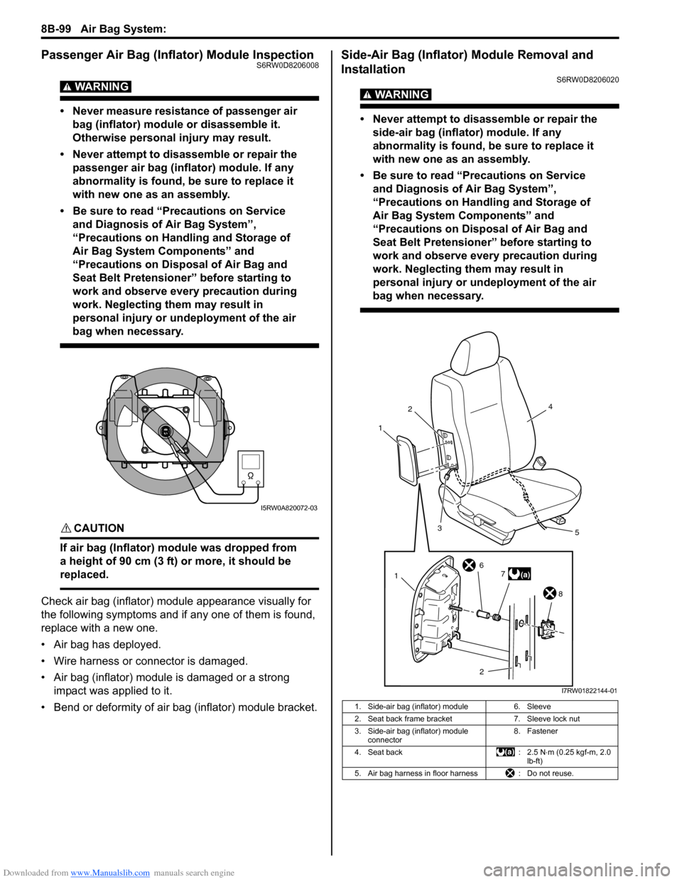 SUZUKI SX4 2006 1.G Service Workshop Manual Downloaded from www.Manualslib.com manuals search engine 8B-99 Air Bag System: 
Passenger Air Bag (Inflator) Module InspectionS6RW0D8206008
WARNING! 
• Never measure resistance of passenger air 
bag