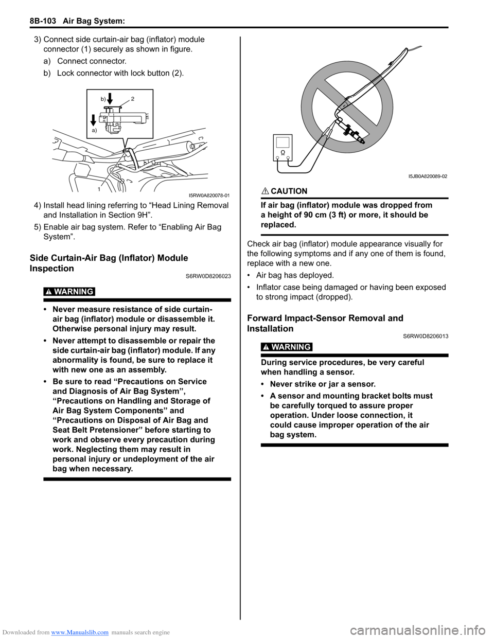 SUZUKI SX4 2006 1.G Service Workshop Manual Downloaded from www.Manualslib.com manuals search engine 8B-103 Air Bag System: 
3) Connect side curtain-air bag (inflator) module 
connector (1) securely as shown in figure.
a) Connect connector.
b) 