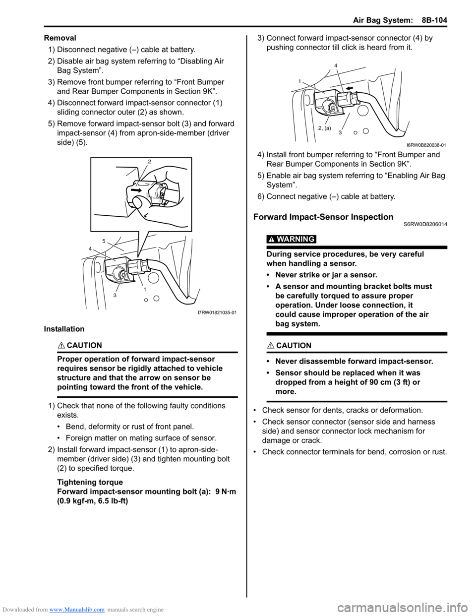 SUZUKI SX4 2006 1.G Service Workshop Manual Downloaded from www.Manualslib.com manuals search engine Air Bag System:  8B-104
Removal
1) Disconnect negative (–) cable at battery.
2) Disable air bag system referring to “Disabling Air 
Bag Sys