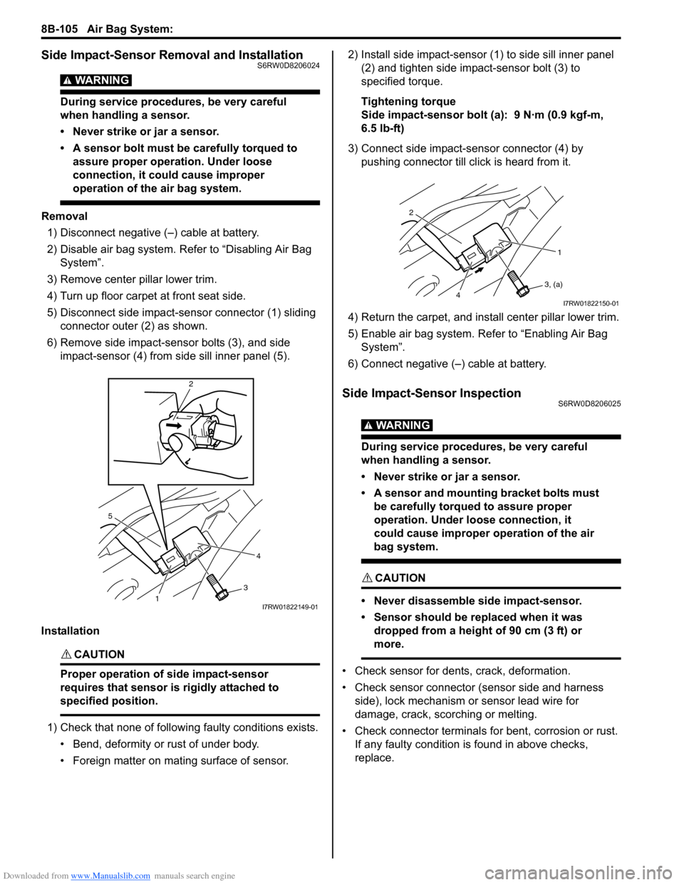SUZUKI SX4 2006 1.G Service Workshop Manual Downloaded from www.Manualslib.com manuals search engine 8B-105 Air Bag System: 
Side Impact-Sensor Removal and InstallationS6RW0D8206024
WARNING! 
During service procedures, be very careful 
when han