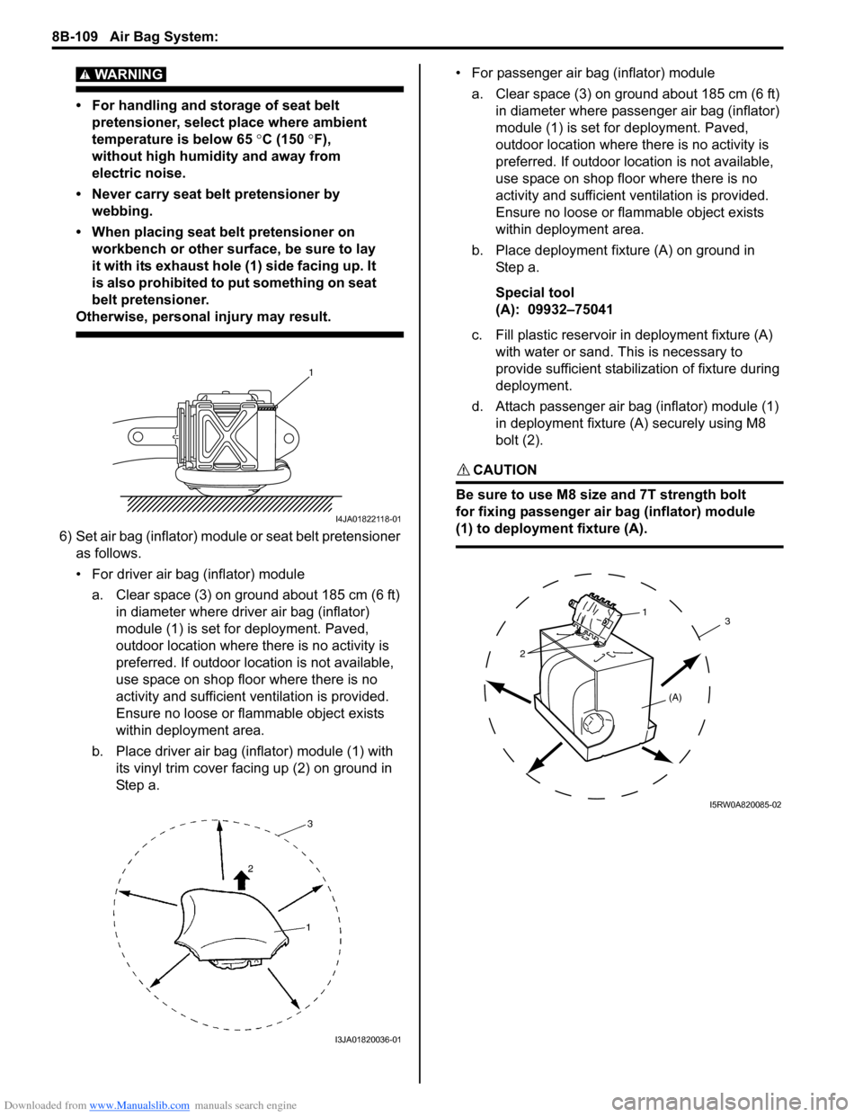 SUZUKI SX4 2006 1.G Service Workshop Manual Downloaded from www.Manualslib.com manuals search engine 8B-109 Air Bag System: 
WARNING! 
• For handling and storage of seat belt 
pretensioner, select place where ambient 
temperature is below 65 