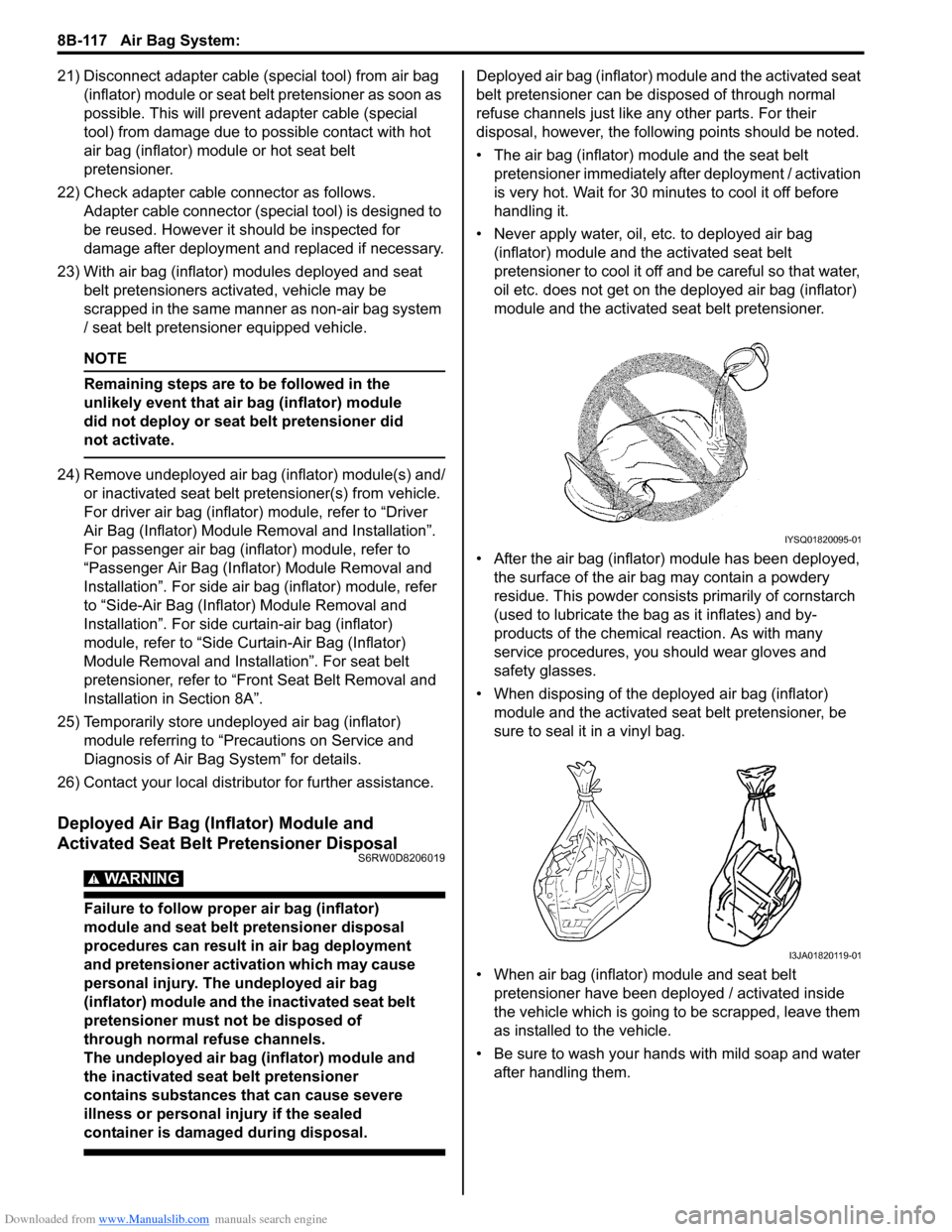 SUZUKI SX4 2006 1.G Service Workshop Manual Downloaded from www.Manualslib.com manuals search engine 8B-117 Air Bag System: 
21) Disconnect adapter cable (special tool) from air bag 
(inflator) module or seat belt pretensioner as soon as 
possi