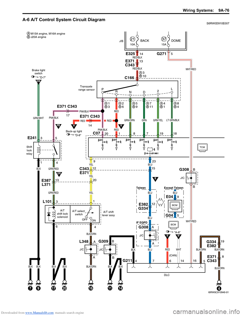 SUZUKI SX4 2006 1.G Service Workshop Manual Downloaded from www.Manualslib.com manuals search engine Wiring Systems:  9A-76
A-6 A/T Control System Circuit DiagramS6RW0D910E007
GRN/RED
Shift
lock
relay
E241
GRN/RED
C0720 8 7 19 18
E371 C343GRN/Y