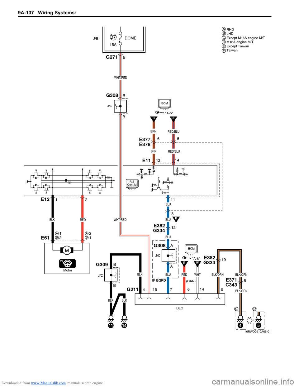 SUZUKI SX4 2006 1.G Service Workshop Manual Downloaded from www.Manualslib.com manuals search engine 9A-137 Wiring Systems: 
B
P/S
Cont.M
3
E377 
E378
E61
M
REDBLK
E12
ECM
"A-5"
BRN
1211
12
BRN
6
E11
RED/BLU
5
RB
14
RED/BLU
G211
DLC
4
BLKBLK
B
