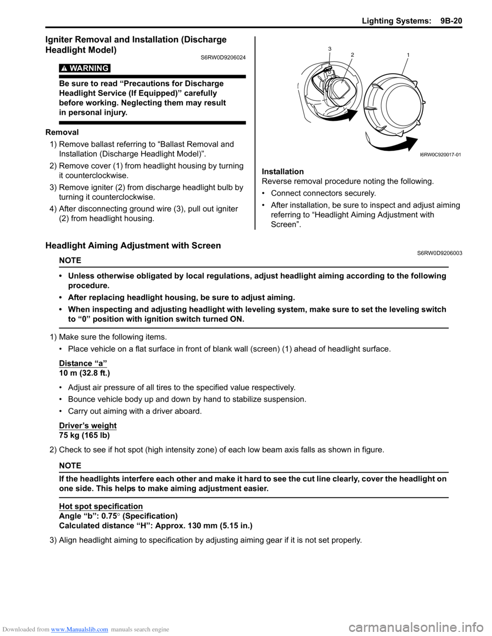 SUZUKI SX4 2006 1.G Service Workshop Manual Downloaded from www.Manualslib.com manuals search engine Lighting Systems:  9B-20
Igniter Removal and Installation (Discharge 
Headlight Model)
S6RW0D9206024
WARNING! 
Be sure to read “Precautions f