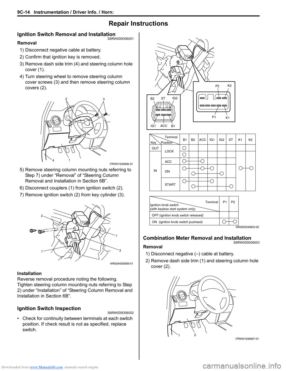 SUZUKI SX4 2006 1.G Service Workshop Manual Downloaded from www.Manualslib.com manuals search engine 9C-14 Instrumentation / Driver Info. / Horn: 
Repair Instructions
Ignition Switch Removal and InstallationS6RW0D9306001
Removal
1) Disconnect n