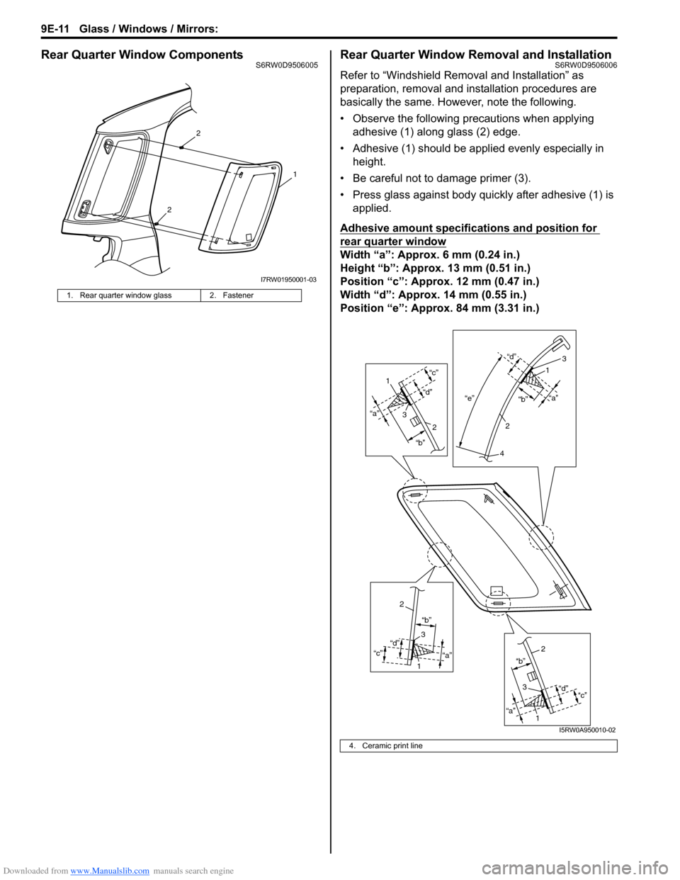 SUZUKI SX4 2006 1.G Service Workshop Manual Downloaded from www.Manualslib.com manuals search engine 9E-11 Glass / Windows / Mirrors:
Rear Quarter Window ComponentsS6RW0D9506005Rear Quarter Window Removal and InstallationS6RW0D9506006
Refer to SUZUKI SX4 2006 1.G Service Workshop Manual Downloaded from www.Manualslib.com manuals search engine 9E-11 Glass / Windows / Mirrors:
Rear Quarter Window ComponentsS6RW0D9506005Rear Quarter Window Removal and InstallationS6RW0D9506006
Refer to