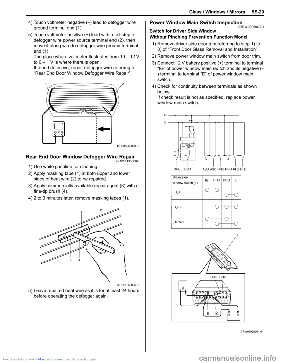 SUZUKI SX4 2006 1.G Service Workshop Manual Downloaded from www.Manualslib.com manuals search engine Glass / Windows / Mirrors:  9E-20
4) Touch voltmeter negative (–) lead to defogger wire 
ground terminal end (1).
5) Touch voltmeter positive