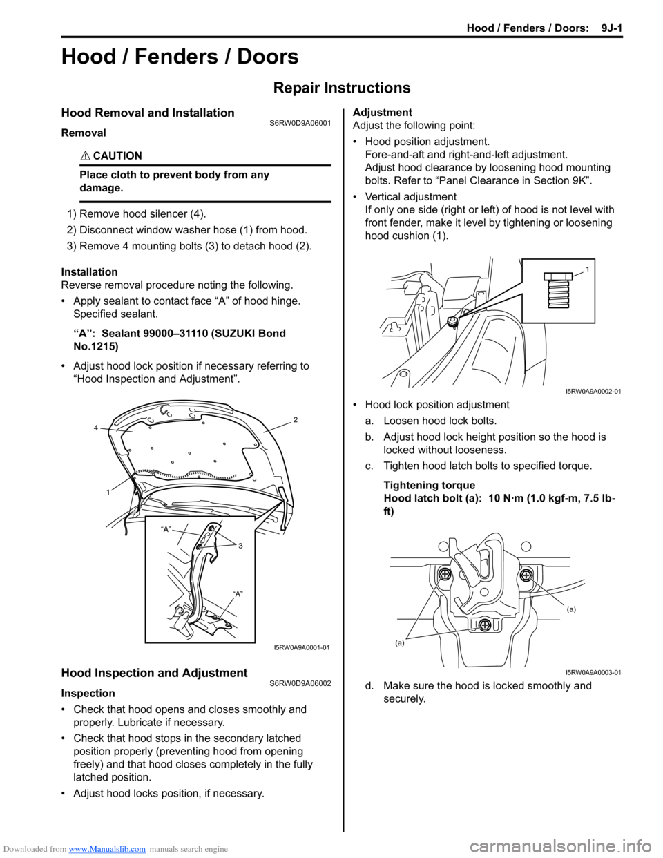 SUZUKI SX4 2006 1.G Service Workshop Manual Downloaded from www.Manualslib.com manuals search engine Hood / Fenders / Doors:  9J-1
Body, Cab and Accessories
Hood / Fenders / Doors
Repair Instructions
Hood Removal and InstallationS6RW0D9A06001
R