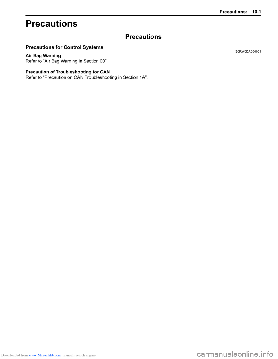 SUZUKI SX4 2006 1.G Service Workshop Manual Downloaded from www.Manualslib.com manuals search engine Precautions: 10-1
Control Systems
Precautions
Precautions
Precautions for Control SystemsS6RW0DA000001
Air Bag Warning
Refer to “Air Bag Warn