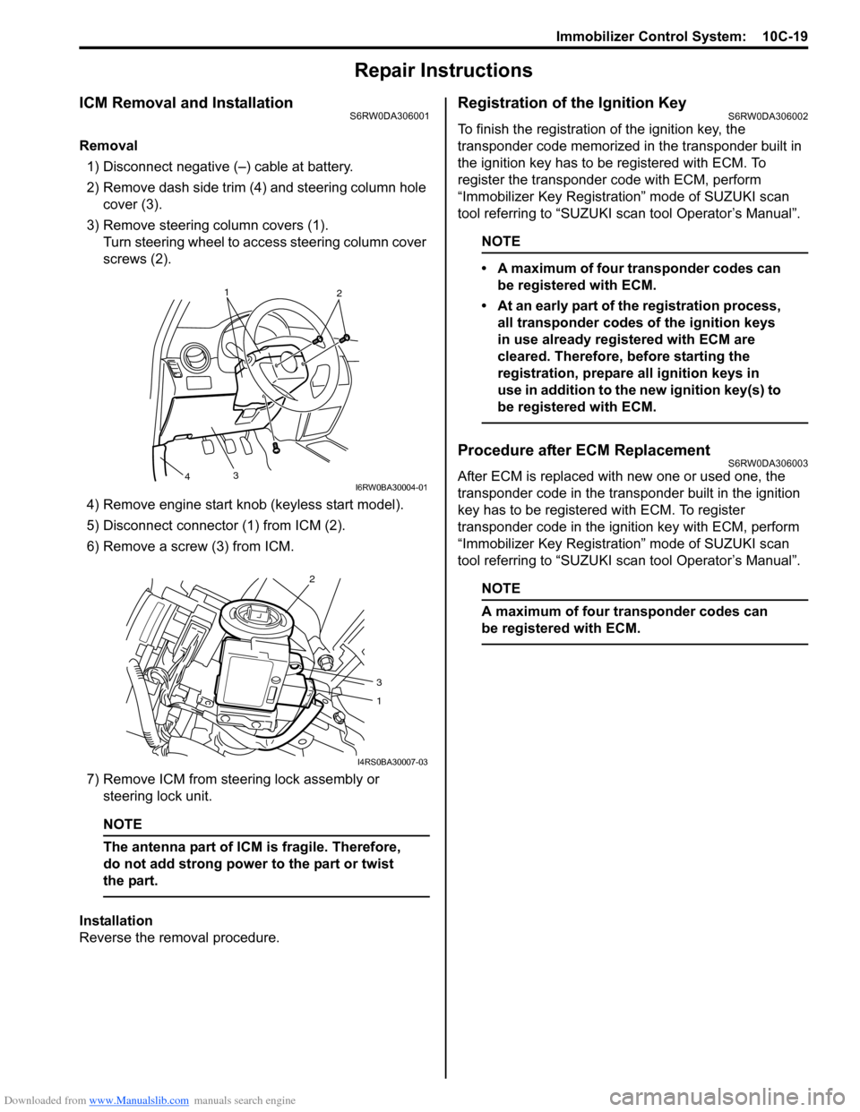 SUZUKI SX4 2006 1.G Service Workshop Manual Downloaded from www.Manualslib.com manuals search engine Immobilizer Control System:  10C-19
Repair Instructions
ICM Removal and InstallationS6RW0DA306001
Removal
1) Disconnect negative (–) cable at