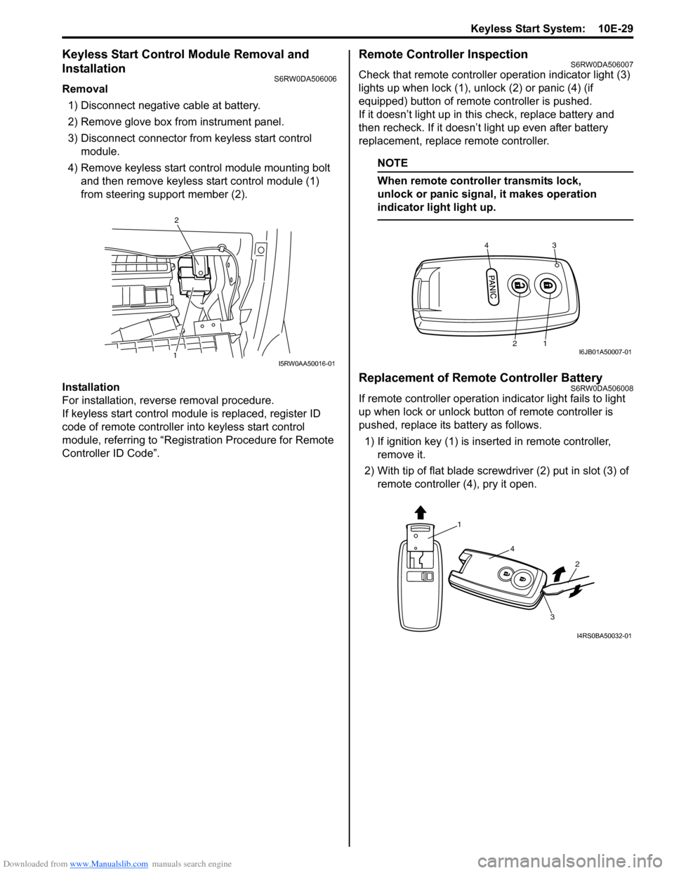SUZUKI SX4 2006 1.G Service Workshop Manual Downloaded from www.Manualslib.com manuals search engine Keyless Start System: 10E-29
Keyless Start Control Module Removal and
Installation
S6RW0DA506006
Removal
1) Disconnect negative cable at batt SUZUKI SX4 2006 1.G Service Workshop Manual Downloaded from www.Manualslib.com manuals search engine Keyless Start System: 10E-29
Keyless Start Control Module Removal and
Installation
S6RW0DA506006
Removal
1) Disconnect negative cable at batt
