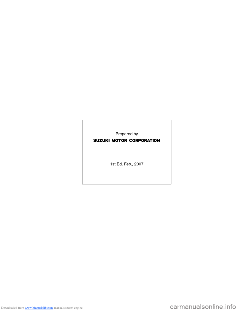 SUZUKI SX4 2006 1.G Service Workshop Manual Downloaded from www.Manualslib.com manuals search engine Prepared by
1st Ed. Feb., 2007  