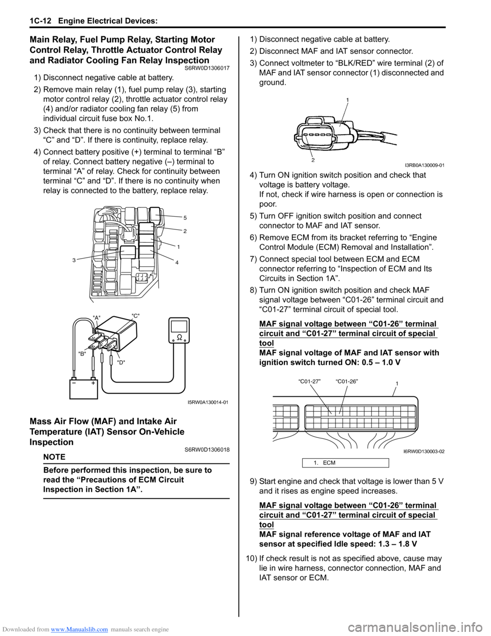 SUZUKI SX4 2006 1.G Service Workshop Manual Downloaded from www.Manualslib.com manuals search engine 1C-12 Engine Electrical Devices:
Main Relay, Fuel Pump Relay, Starting Motor
Control Relay, Throttle Actuator Control Relay
and Radiator Coo SUZUKI SX4 2006 1.G Service Workshop Manual Downloaded from www.Manualslib.com manuals search engine 1C-12 Engine Electrical Devices:
Main Relay, Fuel Pump Relay, Starting Motor
Control Relay, Throttle Actuator Control Relay
and Radiator Coo