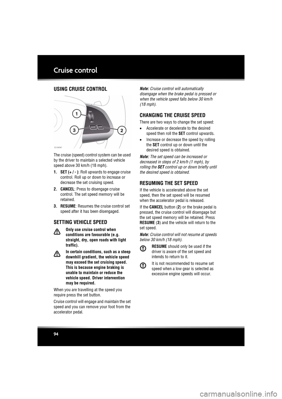 JAGUAR XF 2010 1.G Owners Manual L
(FM8) SEMCON JLR OWNER GUIDE VER 1.00 EURO
LANGUAGE: english-en; MARQUE: jaguar; MODEL: XF
Cruise control
94
Cruise controlUSING CRUISE CONTROL
The cruise (speed) contro l system can be used
by th JAGUAR XF 2010 1.G Owners Manual L
(FM8) SEMCON JLR OWNER GUIDE VER 1.00 EURO
LANGUAGE: english-en; MARQUE: jaguar; MODEL: XF
Cruise control
94
Cruise controlUSING CRUISE CONTROL
The cruise (speed) contro l system can be used
by th
