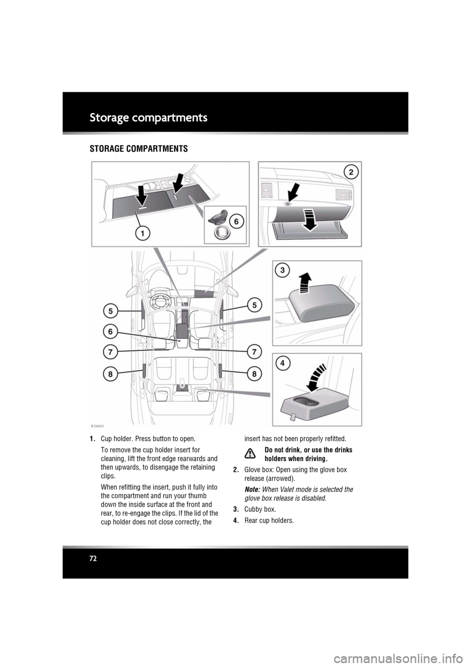 JAGUAR XF 2011 1.G Owners Manual L
(FM8) SEMCON JLR OWNER GUIDE VER 1.00  EURO
LANGUAGE: english-en; MARQUE: jaguar; MODEL: XF
Storage compartments
72
Storage compartmentsSTORAGE COMPARTMENTS
1. Cup holder. Press button to open.
To r