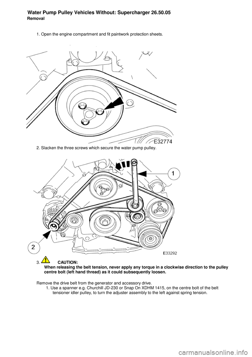 JAGUAR X308 1998 2.G Workshop Manual W
ater Pump Pulley Vehicles Without: Supercharger
 
26.50.05
Removal
1. Open the engine compartment and fit paintwork protection sheets.
2
 . Slacken the three screws which secure the water pump pulle