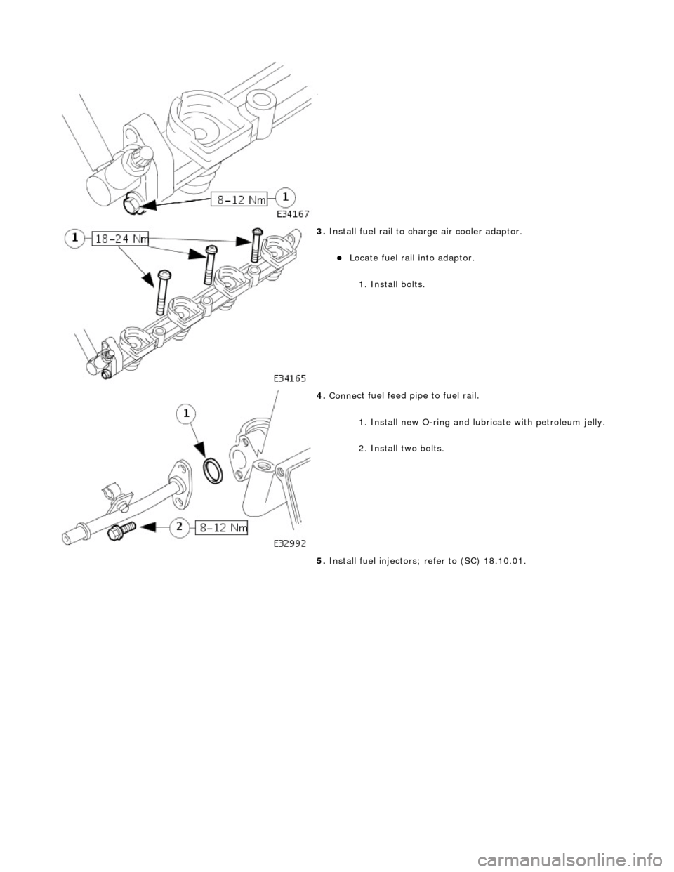 JAGUAR X308 1998 2.G Workshop Manual  
  
 
3. 
Install
  fuel rail to charge air cooler adaptor. 
Locate fuel

 rail into adaptor.  
1. Install bolts. 
 
4.  Conne
 ct fuel feed pi
pe to fuel rail. 
1. Install new O-ring and lubricat
