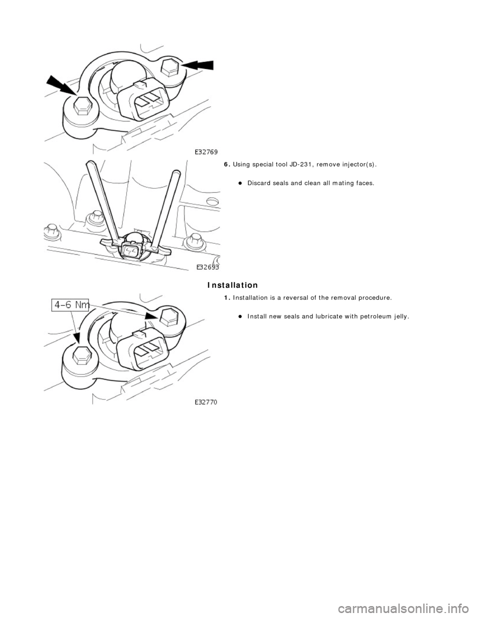 JAGUAR X308 1998 2.G Workshop Manual In
 stallation 
 
   
 
6. 
Us
 ing special tool JD-231, remove injector(s). 
Discard 
seals an
 d clean all mating faces.  
 
1.  Installation  
 is a reversal 
of the removal procedure. 
Insta