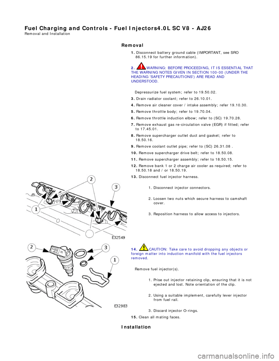 JAGUAR X308 1998 2.G Workshop Manual Fuel Char
ging and Controls - Fu
el Injectors4.0L SC V8 - AJ26
Remo
val and Installation
Remov
a
l
Installation
1. Disc onne
ct battery ground cable (IMPORTANT, see SRO
86.15.19 for further i JAGUAR X308 1998 2.G Workshop Manual Fuel Char
ging and Controls - Fu
el Injectors4.0L SC V8 - AJ26
Remo
val and Installation
Remov
a
l
Installation
1. Disc onne
ct battery ground cable (IMPORTANT, see SRO
86.15.19 for further i
