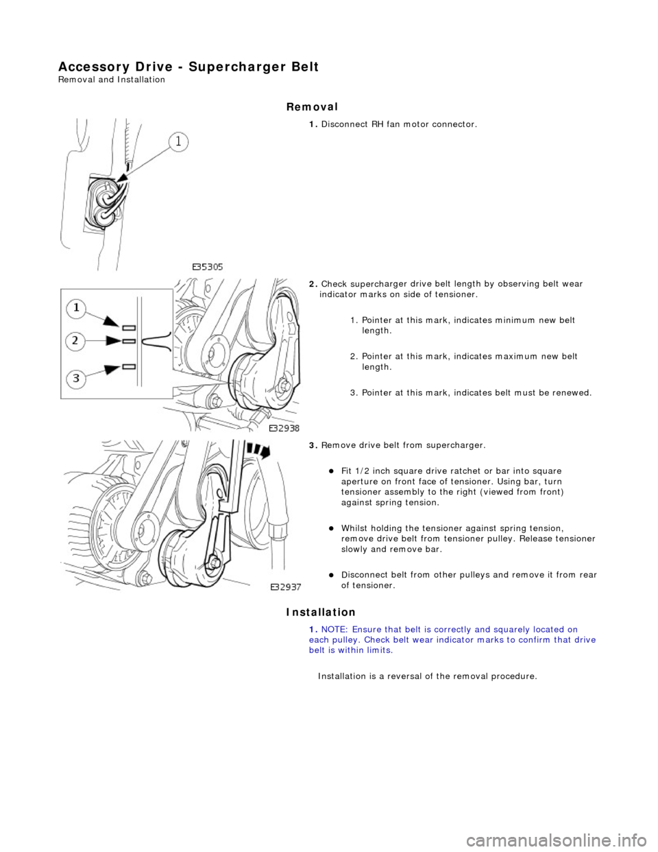 JAGUAR X308 1998 2.G Workshop Manual Ac
cessory Drive - Supercharger Belt
Re
moval and Installation
Remov
al
Installation
1.
Di
sconnect RH fa
n motor connector.
2. Check superch
arger dr
ive belt length by observing b JAGUAR X308 1998 2.G Workshop Manual Ac
cessory Drive - Supercharger Belt
Re
moval and Installation
Remov
al
Installation
1.
Di
sconnect RH fa
n motor connector.
2. Check superch
arger dr
ive belt length by observing b