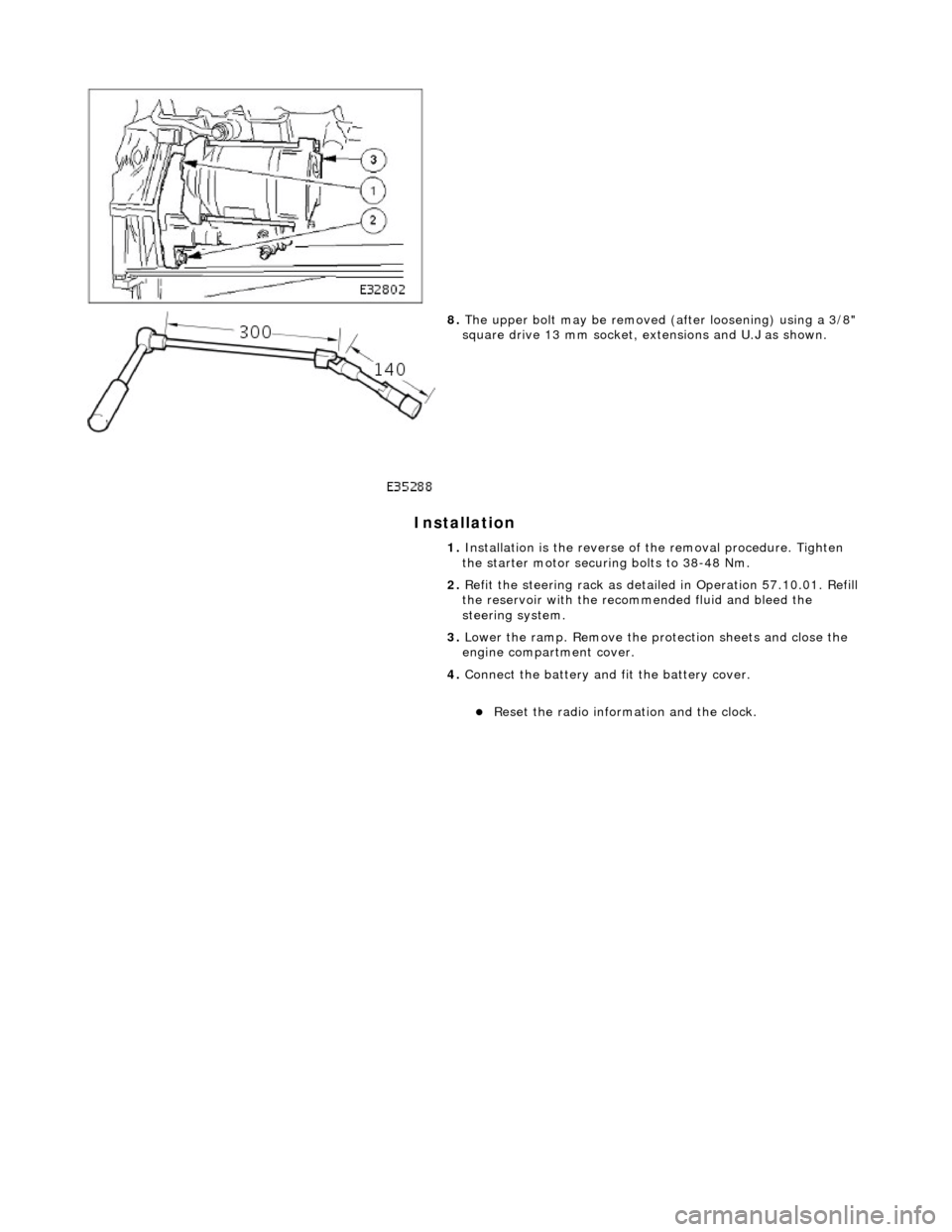 JAGUAR X308 1998 2.G Workshop Manual I
nstallation 
 
 
 
 
8. 
The u
 pper bolt may be removed (a
fter loosening) using a 3/8" 
square drive 13 mm socket, ex tensions and U.J as shown. 
1.  Installation is the  reverse of the removal pr
