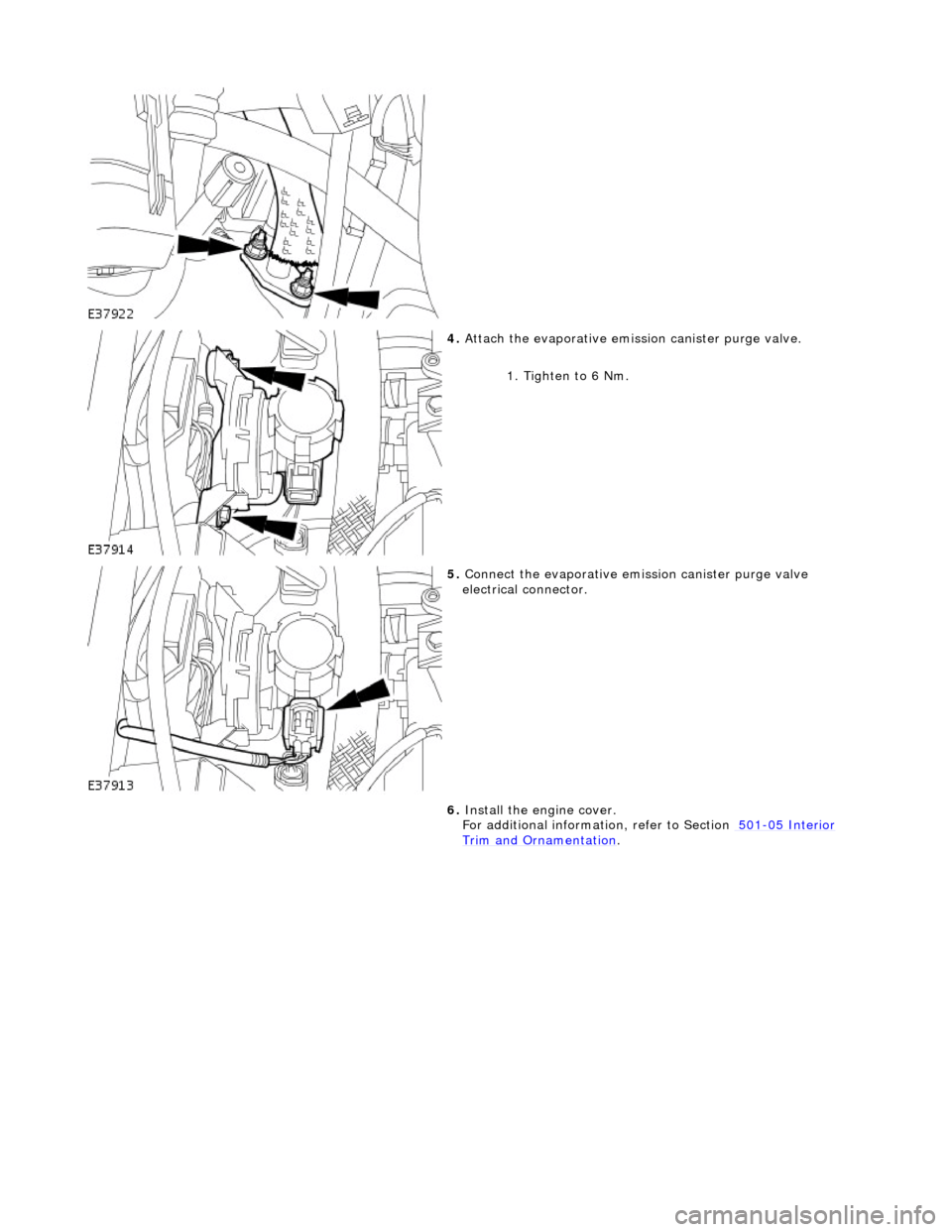 JAGUAR X308 1998 2.G Workshop Manual  
  
 
4. 
Att
 ach the evaporative emission canister purge valve. 
1. Tighten to 6 Nm. 
 
5.  Conne
 ct the evaporative emission canister purge valve 
electrical connector. 
6.  Install the engine co