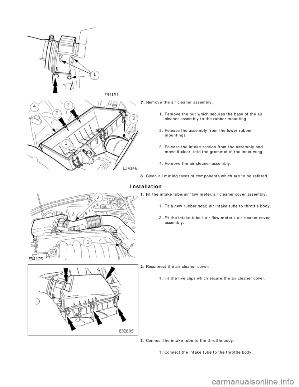 JAGUAR X308 1998 2.G Workshop Manual I
nstallation 
 
 
7. 
R
 emove the air cleaner assembly. 
1. Remove the nut which se cures the base of the air 
cleaner assembly to the rubber mounting. 
2. Release the assembly from the lower rubber
