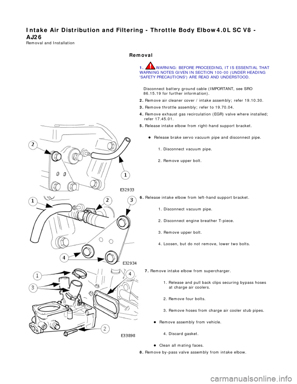 JAGUAR X308 1998 2.G Workshop Manual Intake Air Distribution and Filtering - Throttle B
 ody Elbow4.0L SC V8 - 
AJ26 
Re mo
 val and Installation 
Remova

l 
1. 
WARNING: BE
 FORE PROCEEDING, IT IS ESSENTIAL THAT
 
WARNING NOTES GIVEN IN