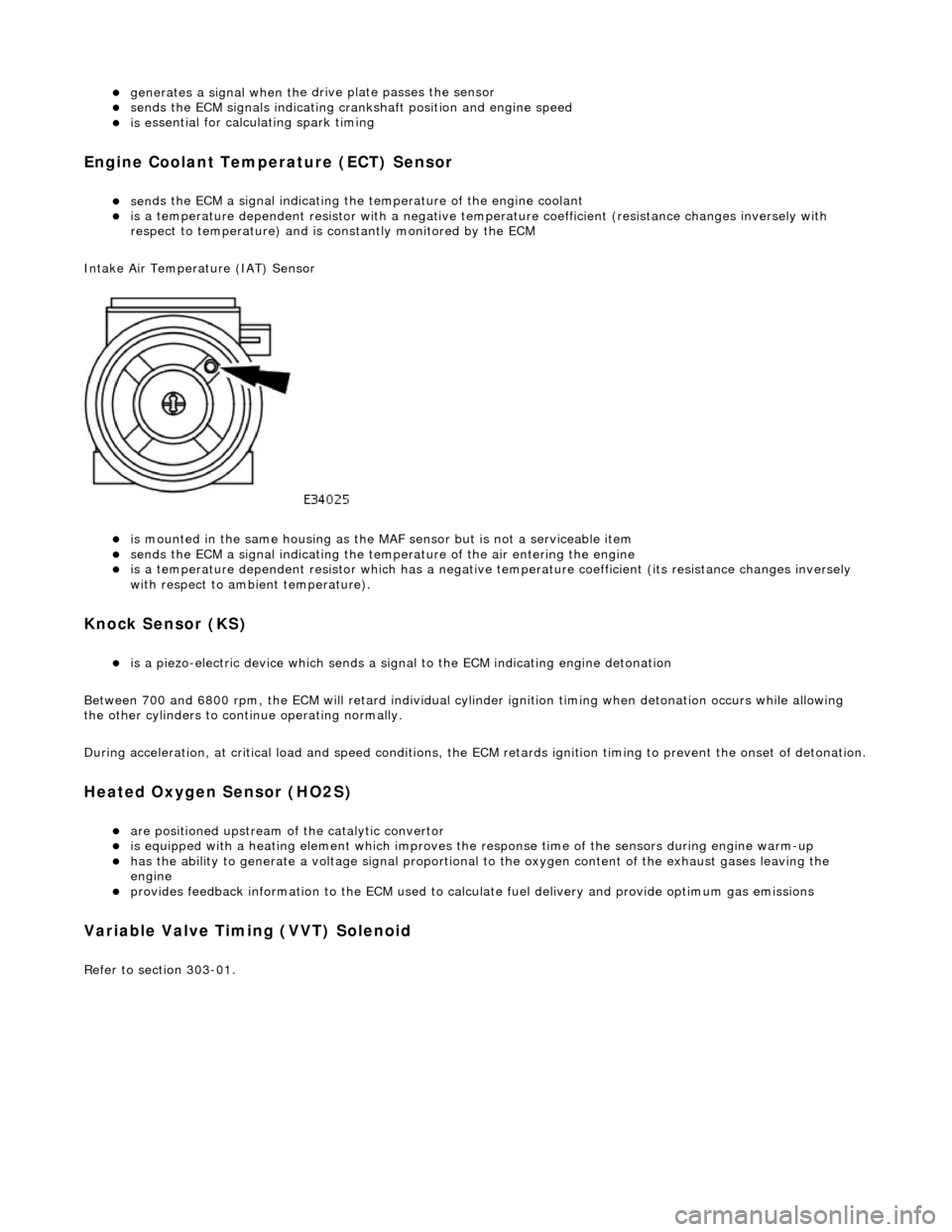 JAGUAR X308 1998 2.G Workshop Manual generates a signal when th
e dr
ive plate passes the sensor  
sen
 ds the ECM signals indicating crankshaft position and engine speed  
is e

ssential for calculating spark timing  
En

gine 