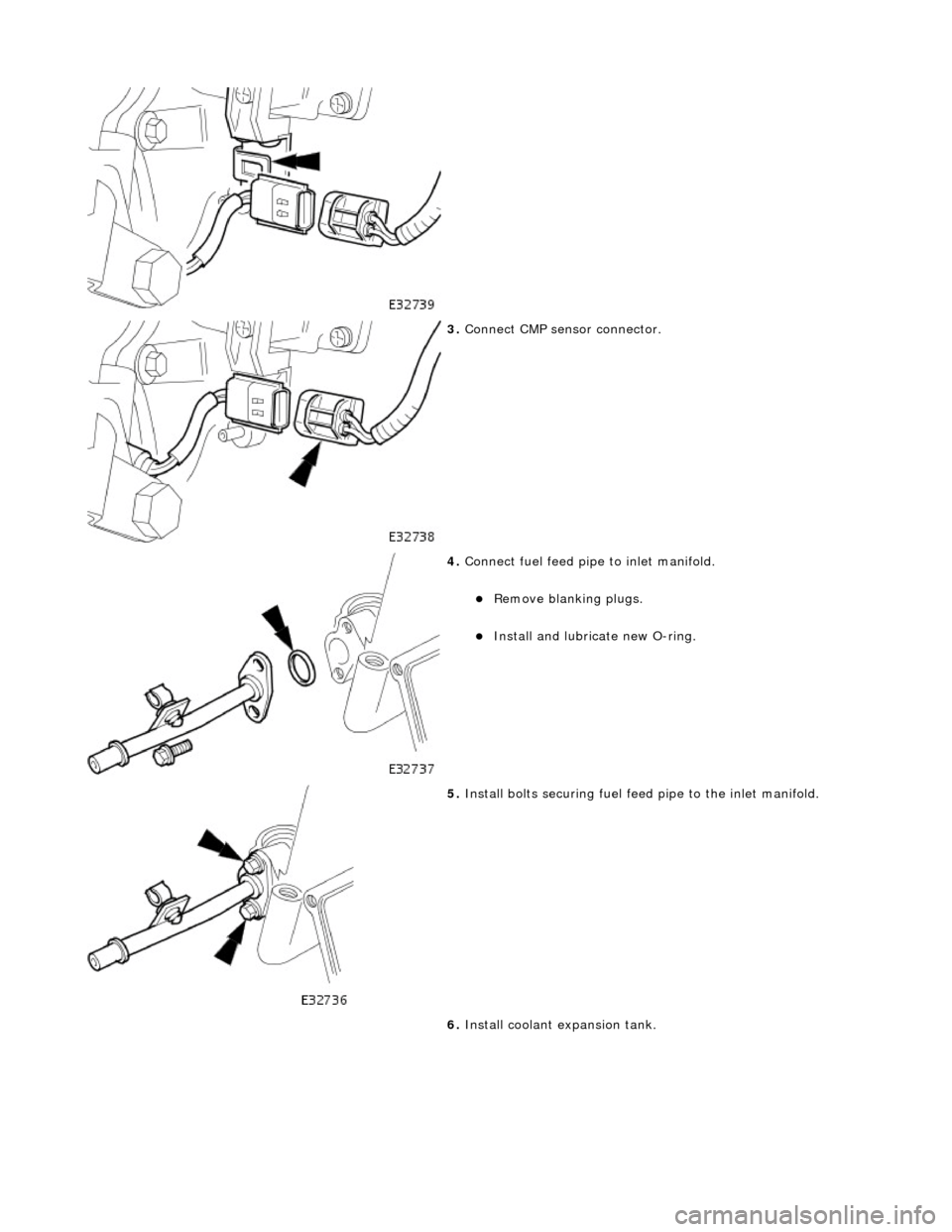 JAGUAR X308 1998 2.G Workshop Manual  
 
3. Conne
 ct CMP sensor connector. 
 
4.  Connect 
 fuel feed pipe to inlet manifold. 
R

emove blanking plugs.  
Install and lubricate new O-r

ing.  
 
5.  Install
  bolts securing fuel fe