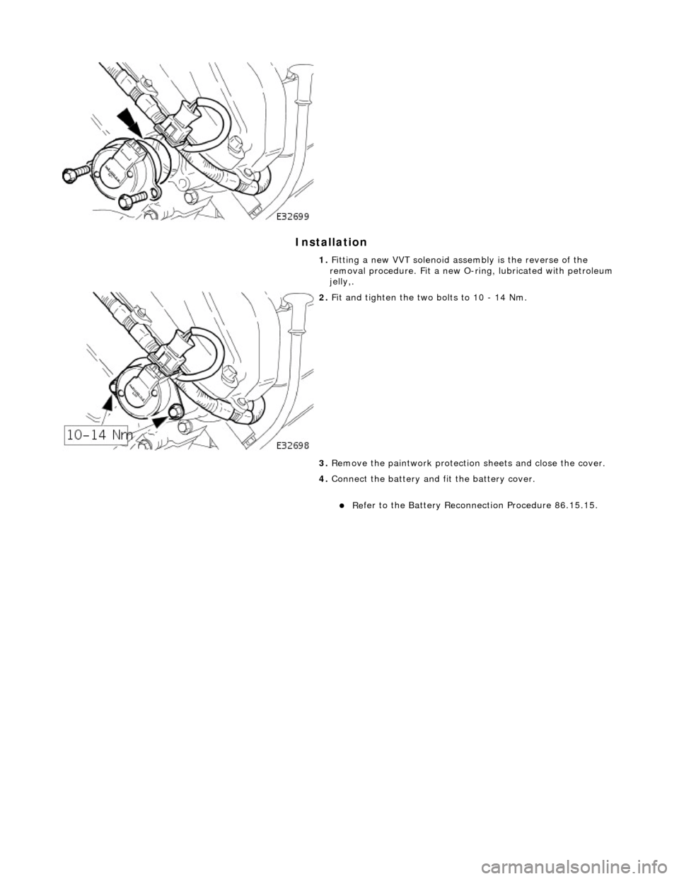 JAGUAR X308 1998 2.G Workshop Manual I
nstallation 
 
 
 
1. 
Fi
 tting a new VVT solenoid assembly is the reverse of the 
removal procedure. Fit a new O-ri ng, lubricated with petroleum 
jelly,. 
 
2.  F
 it and tighten the two bolts to