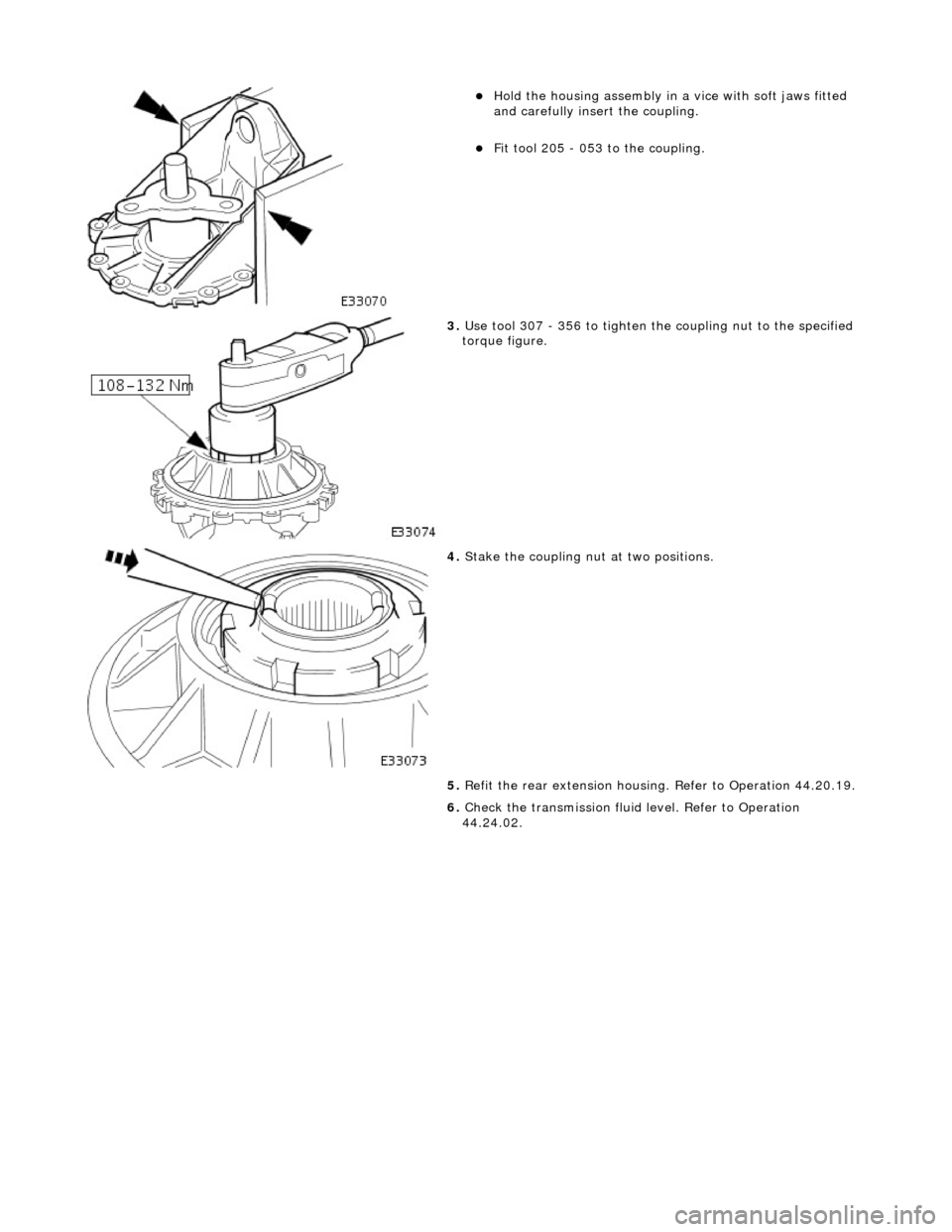 JAGUAR X308 1998 2.G Workshop Manual  
 
 
Hold the housing assembly in a vice with soft jaws fitted 
and carefully insert the coupling.  
Fit tool 205 - 053 to the coupling.  
 
3. Use tool 307 - 356 to tighten th e coupling nut t