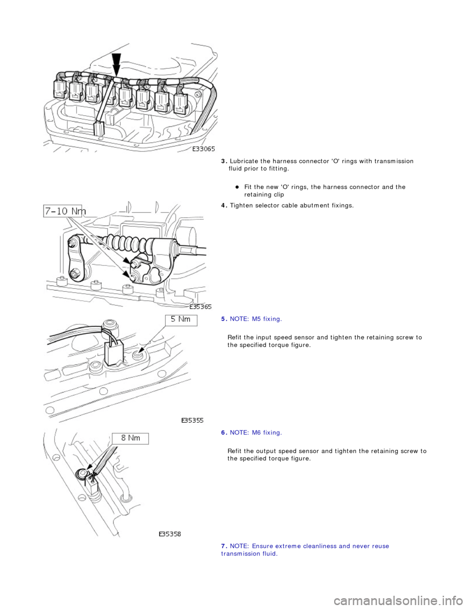 JAGUAR X308 1998 2.G Workshop Manual  
3. Lubricate the harness connector O rings with transmission 
fluid prior to fitting. 
Fit the new O rings, the  harness connector and the 
retaining clip  
 
4.  Tighten selector cable abutm