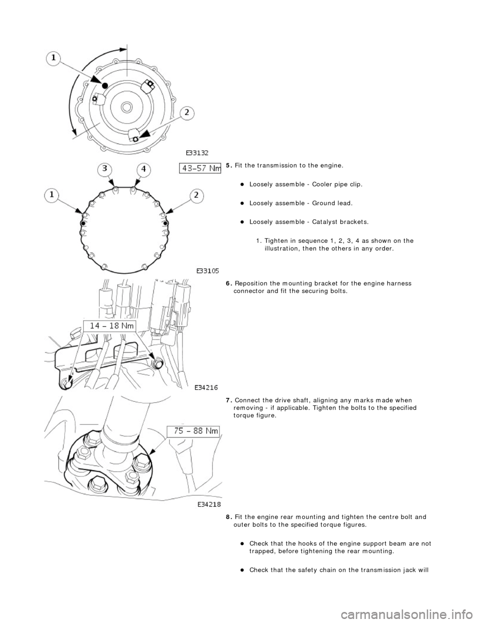 JAGUAR X308 1998 2.G Workshop Manual  
 
5. Fit the transmission to the engine. 
Loosely assemble - Cooler pipe clip.  
Loosely assemble - Ground lead.  
Loosely assemble - Ca talyst brackets.  
1. Tighten in sequence 1, 2, 3, 4