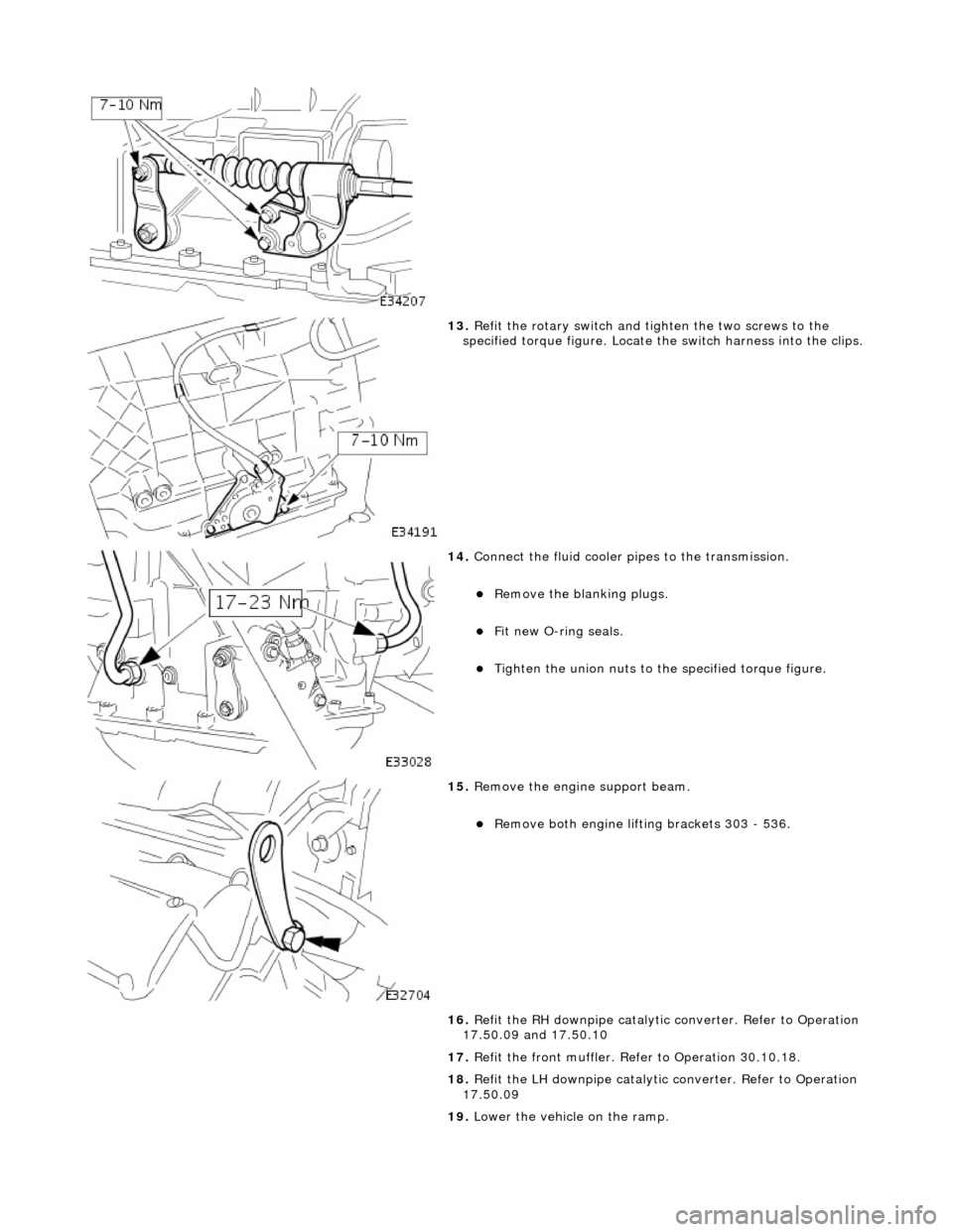 JAGUAR X308 1998 2.G Workshop Manual  
 
13. Refit the rotary switch and tighten the two screws to the 
specified torque figure. Locate the switch harness into the clips. 
 
14.  Connect the fluid cooler pipes to the transmission. 
Re