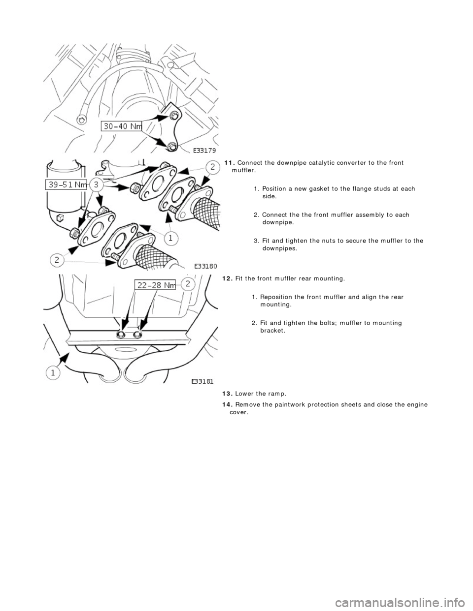 JAGUAR X308 1998 2.G Workshop Manual  
  
 
11
. Connect 
 the downpipe cataly
tic converter to the front 
muffler. 
1. Position a new gasket to the flange studs at each side. 
2. Connect the the front mu ffler assembly to each 
downpipe