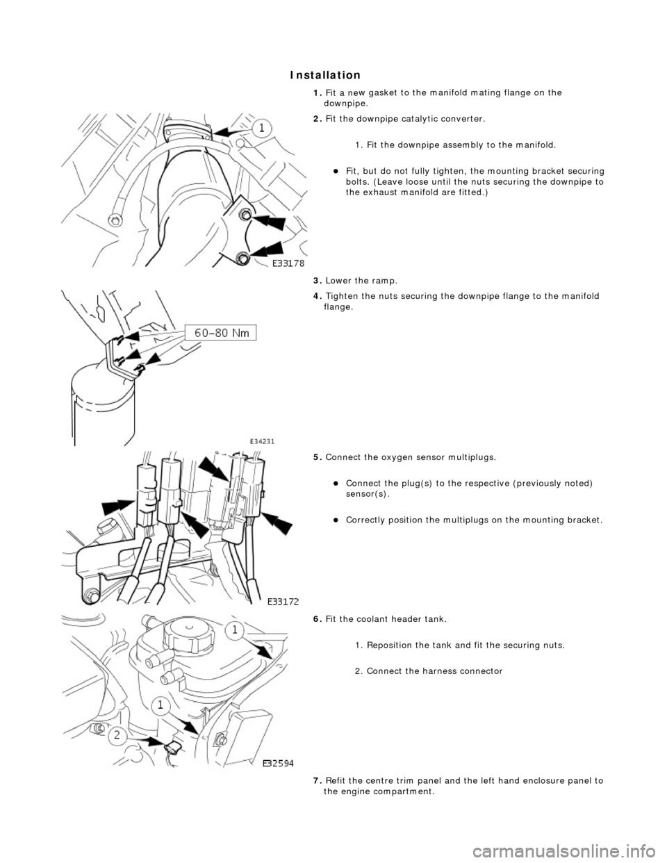 JAGUAR X308 1998 2.G Workshop Manual In
stallation 
1. 
Fit a ne
 w gasket to the mani
fold mating flange on the 
downpipe. 
 
2.  Fit
  the downpipe catalytic converter. 
1. Fit the downpipe assembly to the manifold. 
Fit,
  but do n