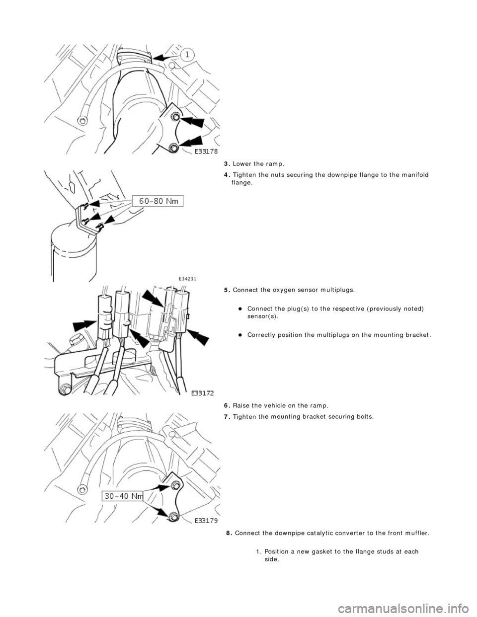 JAGUAR X308 1998 2.G Workshop Manual  
3. Lower the ramp. 
 
4.  Tighte
 n the nuts securing the downpipe flange to the manifold 
flange. 
 
5.  Connec t
  the oxygen sensor multiplugs. 
Con
n
 ect the plug(s) to the respective (previ