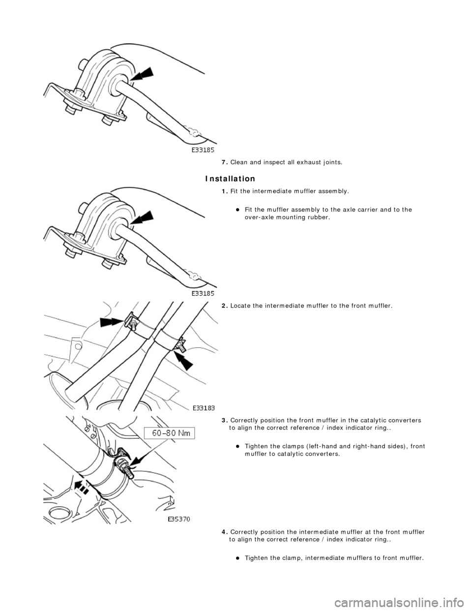 JAGUAR X308 1998 2.G Workshop Manual I
nstallation 
 
7. 
Clean and inspect al l e
 xhaust joints. 
 
1.  Fi
 t the intermediate muffler assembly. 
F

it the muffler assembly to the axle carrier and to the 
over-axle mounting rubber. 