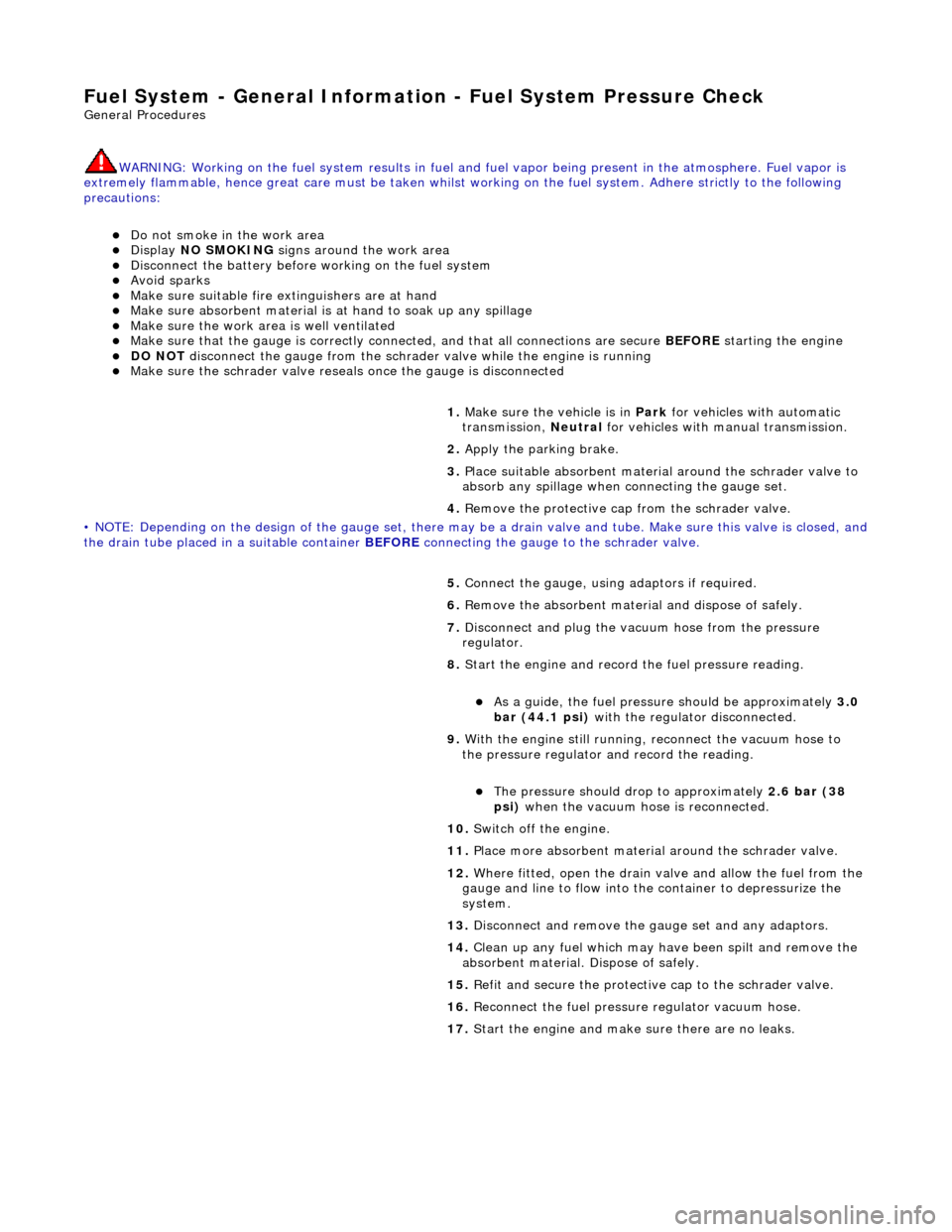 JAGUAR X308 1998 2.G Workshop Manual Fuel System - General Information - Fuel System Pre
ssure Check
Gen
eral Procedures
WARNING: Working on the fuel system re sults in fuel and fuel vapor being present in the atmosphere. Fuel vapor i JAGUAR X308 1998 2.G Workshop Manual Fuel System - General Information - Fuel System Pre
ssure Check
Gen
eral Procedures
WARNING: Working on the fuel system re sults in fuel and fuel vapor being present in the atmosphere. Fuel vapor i