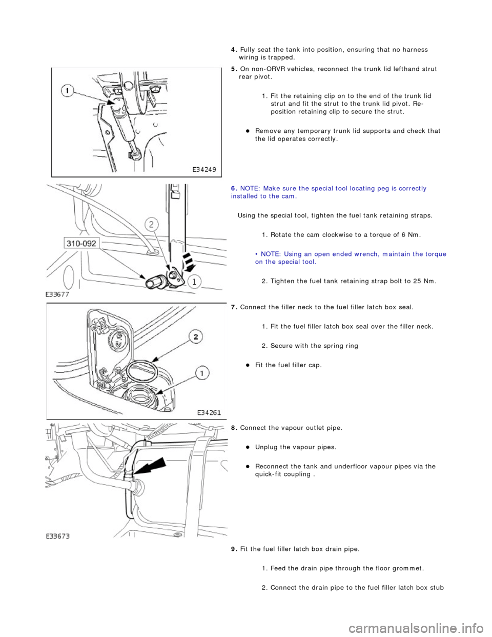 JAGUAR X308 1998 2.G Workshop Manual 4. Full
y seat the tank into positi
on, ensuring that no harness
wiring is trapped.
5. On non-
ORVR vehicles, reconnec
t the trunk lid lefthand strut
rear pivot.
1. Fit the retaining clip on JAGUAR X308 1998 2.G Workshop Manual 4. Full
y seat the tank into positi
on, ensuring that no harness
wiring is trapped.
5. On non-
ORVR vehicles, reconnec
t the trunk lid lefthand strut
rear pivot.
1. Fit the retaining clip on