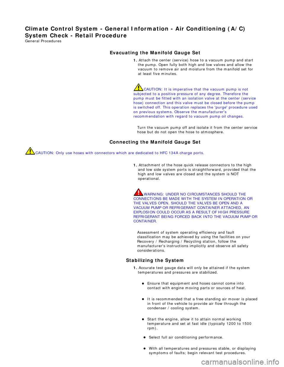 JAGUAR X308 1998 2.G Workshop Manual Climate Co
ntrol System - General In
formation - Air Conditioning (A/C) 
System Check - Re tail Procedure 
Gen
eral Procedures 
E

vacuating the Manifold Gauge Set 
Connecting the Manifold Gauge Set 
