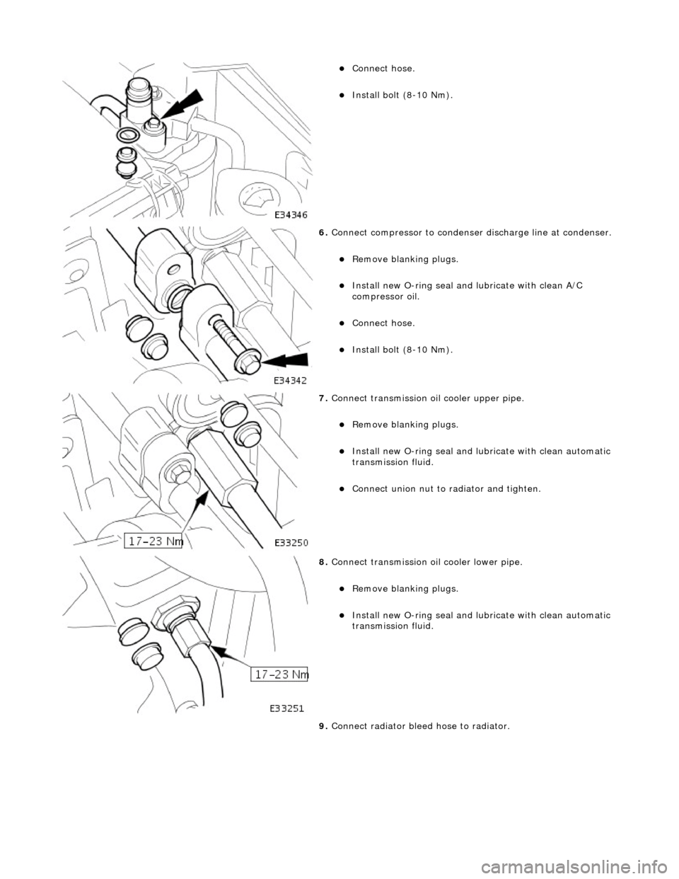 JAGUAR X308 1998 2.G Workshop Manual  
Connect hose.  
Install bolt (8-10 Nm).  
 
6. Connect compressor to condenser discharge line at condenser. 
Remove blanking plugs.  
Install new O-ring seal an d lubricate with clean A/
