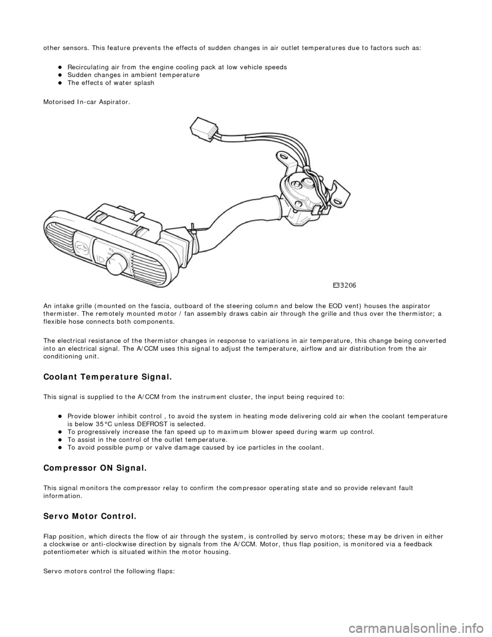JAGUAR X308 1998 2.G Workshop Manual other sensors. This feature prevents the effects of sudden changes in air outlet temperatures due to factors such as:
Recirculating air from the engine cooling pack at low vehicle speeds Sudde JAGUAR X308 1998 2.G Workshop Manual other sensors. This feature prevents the effects of sudden changes in air outlet temperatures due to factors such as:
Recirculating air from the engine cooling pack at low vehicle speeds Sudde